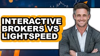 Interactive Brokers vs Lightspeed - Which is Better? Changing Brokers Lightspeed Vs Interactive Brokers