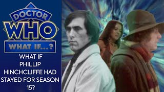 Doctor Who What If: Philip Hinchcliffe Had Stayed for Season 15?