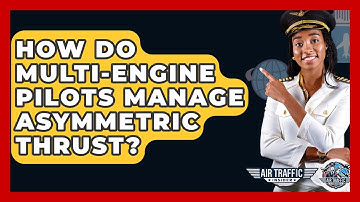 How Do Multi-engine Pilots Manage Asymmetric Thrust? - Air Traffic Insider