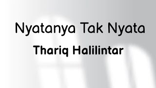 Nyatanya Tak Nyata  Thariq Halilintar  Lirik