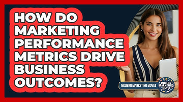 How Do Marketing Performance Metrics Drive Business Outcomes?