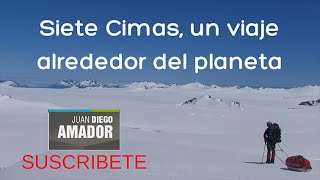Ascención a la cumbre más alta de cada continente: las Siete Cimas por Juan Diego Amador.