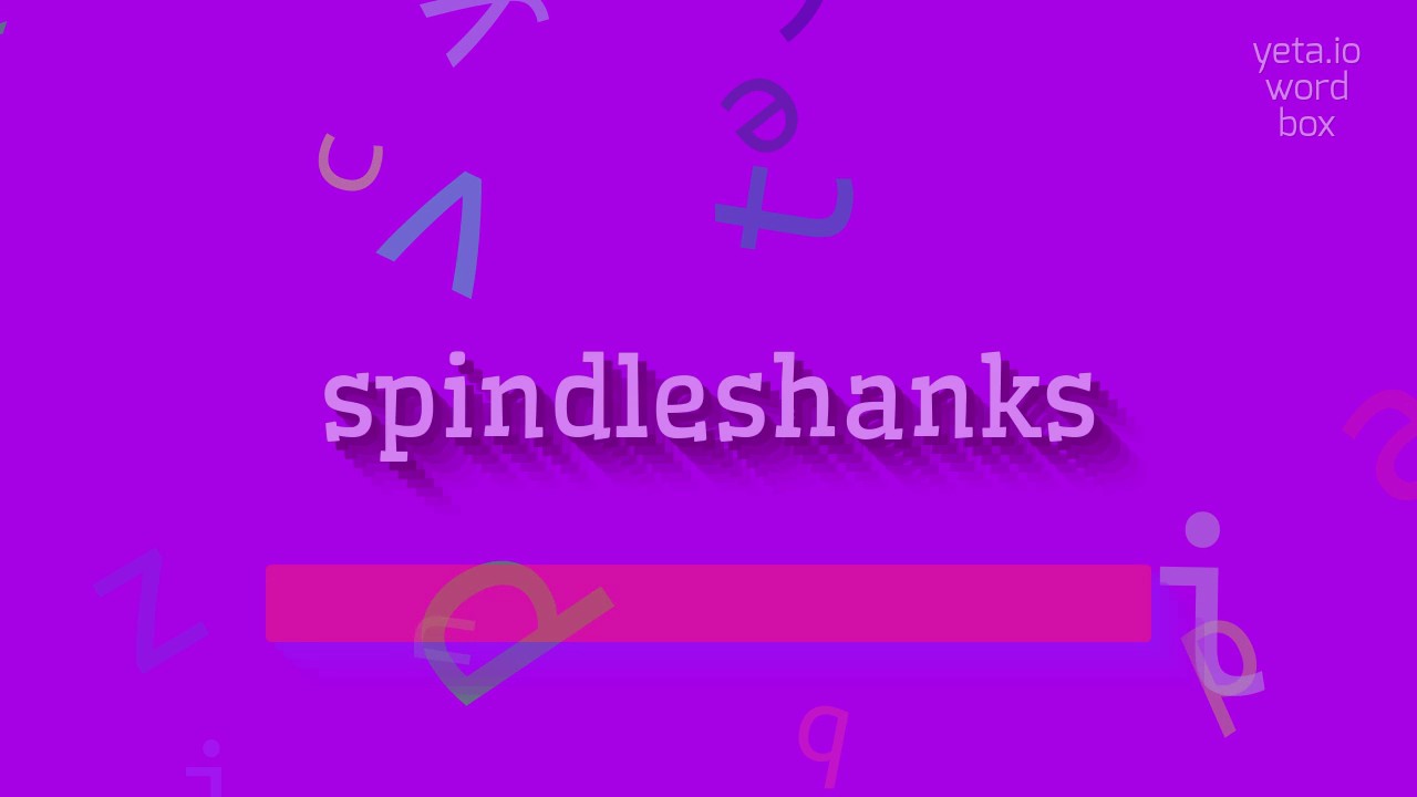 How to say "spindleshanks"! (High Quality Voices) YouTube