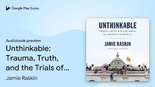 Unthinkable: Trauma, Truth, and the Trials of… by Jamie Raskin · Audiobook preview