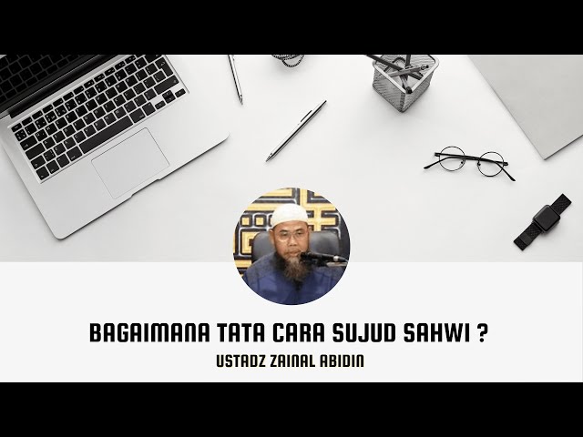 Tanya Jawab Ustadz Zainal Abidin - Bagaimana Tata Cara Sujud Sahwi ? class=