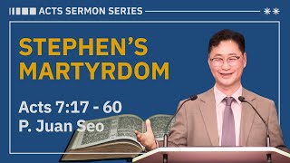 [05.19.2024] | Acts 7:17-60 | STEPHEN’S MARTYRDOM | P. Juan Seo |