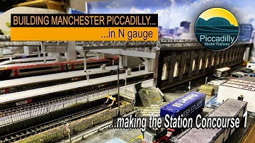 BUILDING MANCHESTER PICCADILLY IN N GAUGE – Making the station Concourse 1