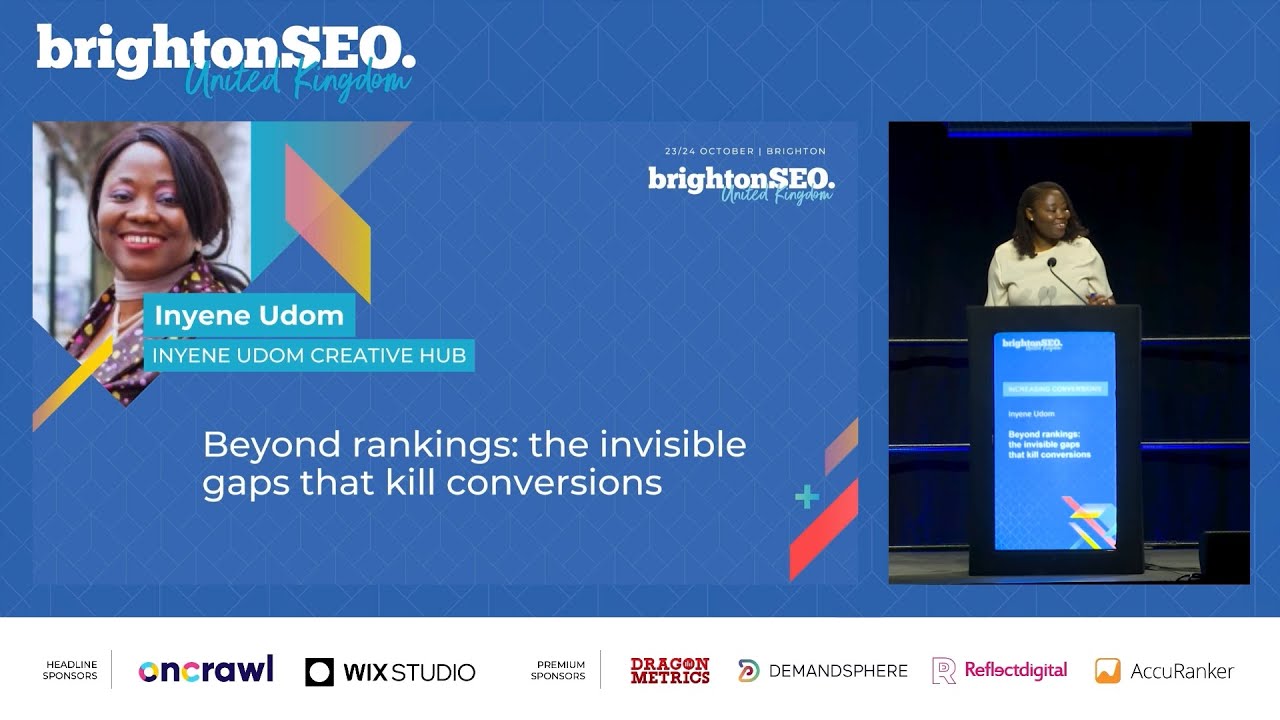 Beyond rankings: the invisible gaps that kill conversions - Inyene Udom - brightonSEO October 2025