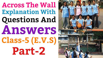 Across The Wall | Explanation With Questions And Answers, EVS For Class 5 (NCERT) | Part-2