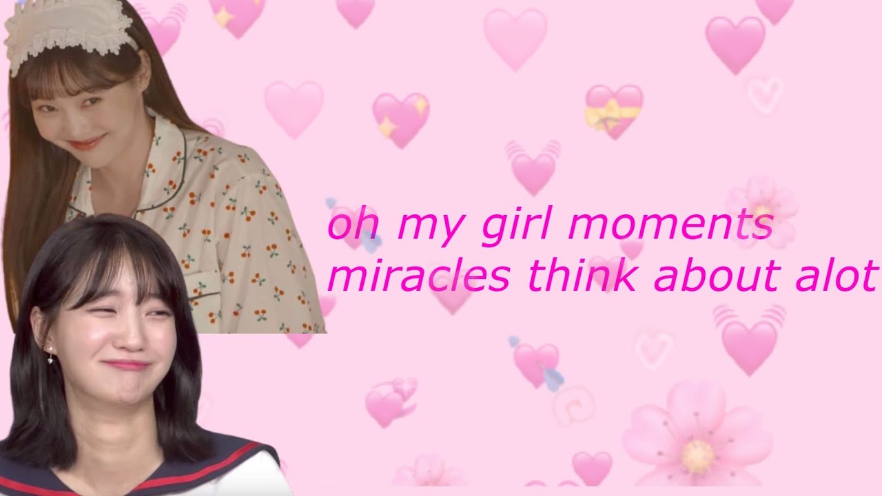 oh my girl moments miracles think about alot