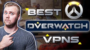 Best VPN for Overwatch (Fast Speeds And Low Ping)
