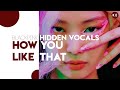 BLACKPINK (블랙핑크) – How You Like That | Hidden Vocals Harmonies & Adlibs