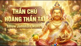Thần Chú Hoàng Thần Tài - Yellow Jambhala Mantra ! Thu Hút Tài Lộc & May Mắn