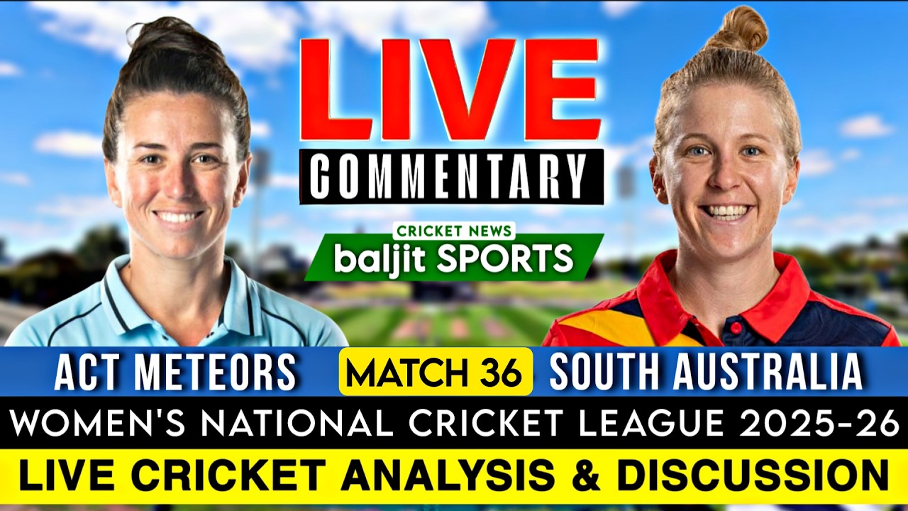 🔴 Wncl Live | Act Meteors Women vs South Australia Women Live | Match 36 | Score Commentary