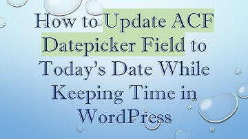 How to Update ACF Datepicker Field to Today