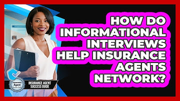 How Do Informational Interviews Help Insurance Agents Network? - Insurance Agent Success Guide