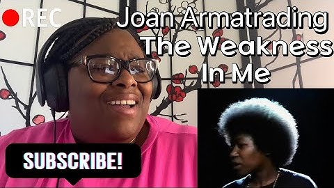 JOAN ARAMTRADING - THE WEAKNESS IN ME REACTION