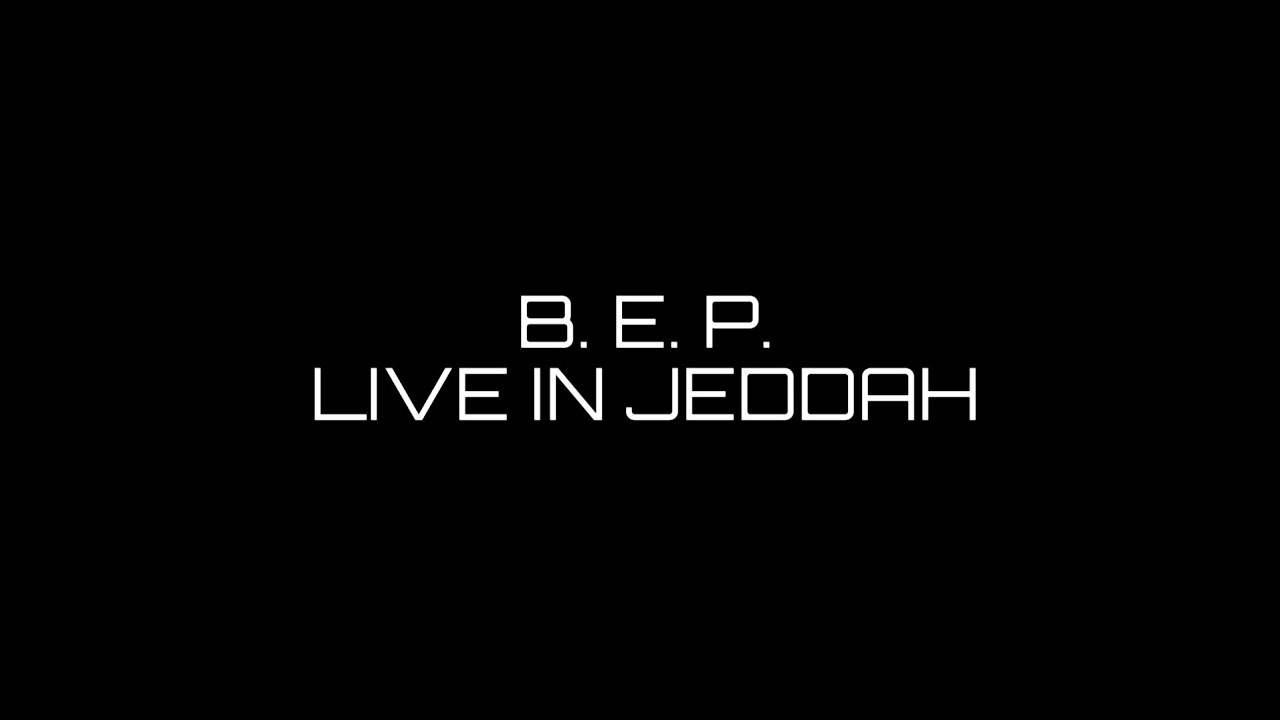 B.E.P. Live in Jeddah | 🇸🇦