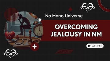 OVERCOMING JEALOUSY IN NON-MONOGAMOUS RELATIONSHIPS