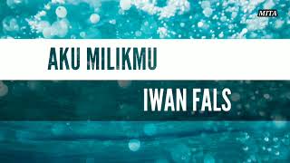 LIRIK LAGU AKU MILIKMU "Iwan fals"