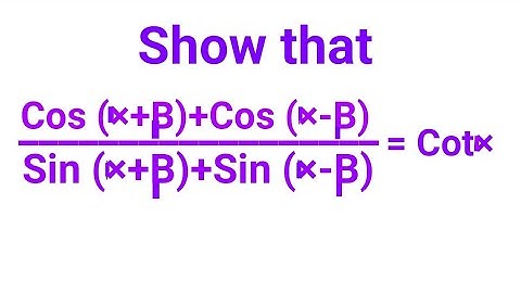 Cos(alpha + beta)+ cos(alpha - beta) ÷ Sin( Alpha + beta) + sin( alpha - beta)