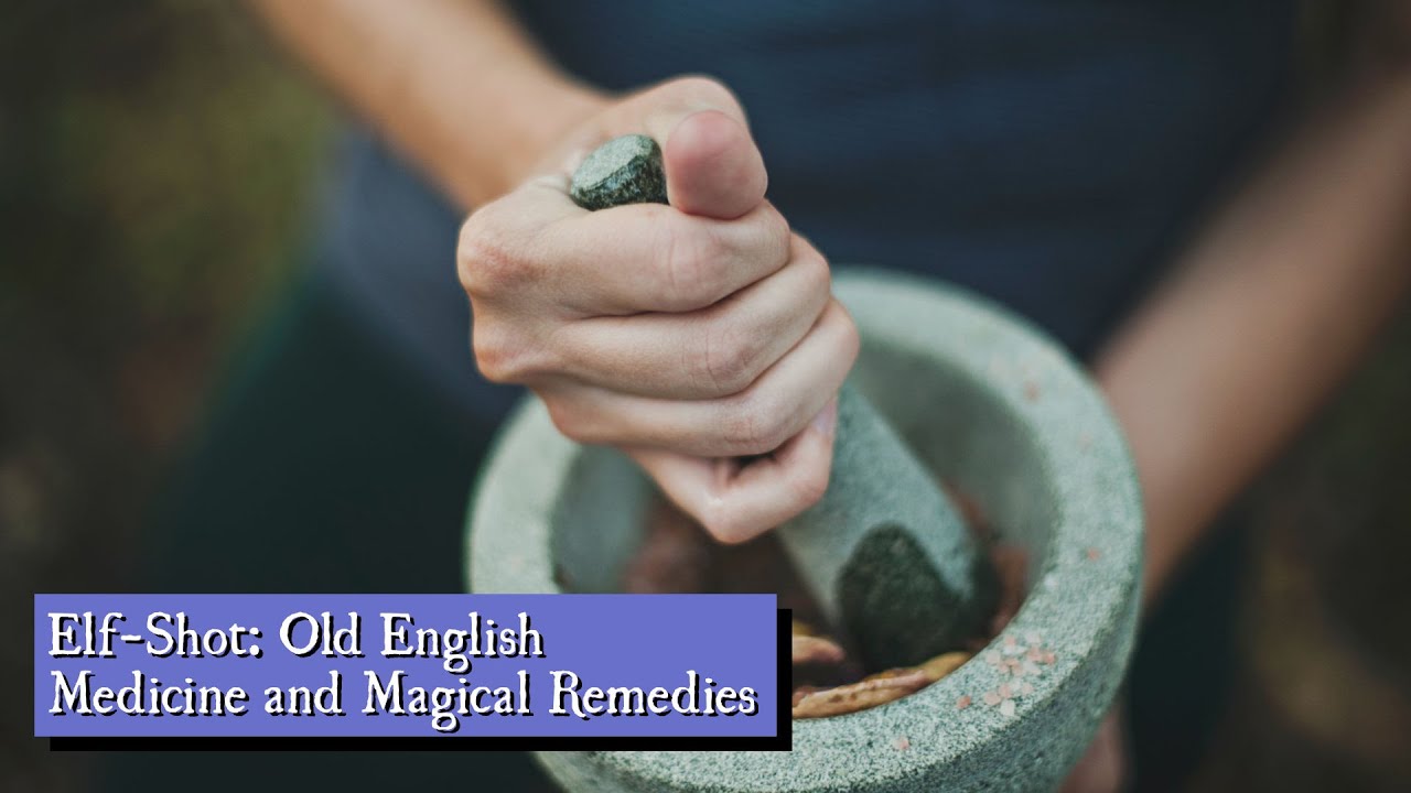 Elf-Shot: Old English Medicine and Magical Remedies