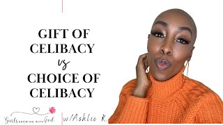 GIFT OF CELIBACY VS THE CHOICE TO BE CELIBATE