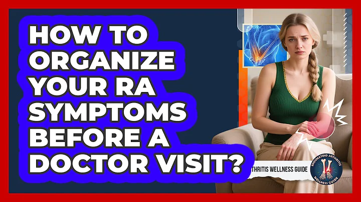 How To Organize Your RA Symptoms Before A Doctor Visit?