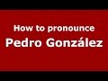 How to pronounce Pedro González (Argentine Spanish/Argentina) - PronounceNames.com