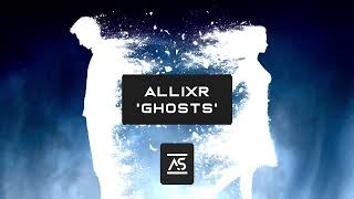 Allixr - Ghosts (Original Mix) [OUT NOW]