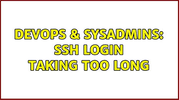 DevOps & SysAdmins: ssh login taking too long (4 Solutions!!)