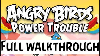 Angry Birds | Power Trouble | FULL WALKTHROUGH