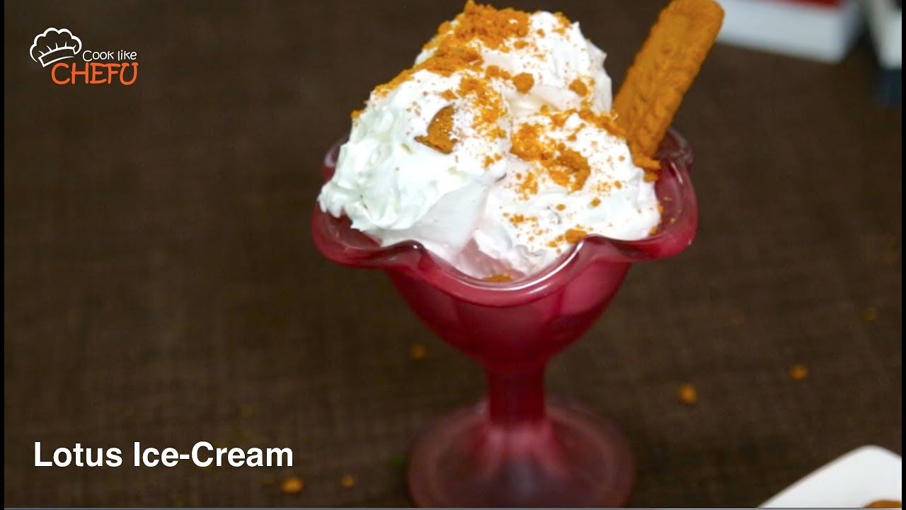 Lotus IceCream Recipe by Chefu YouTube
