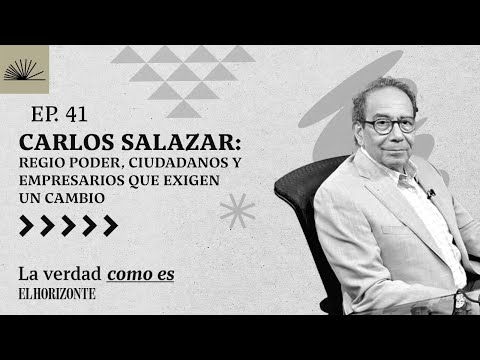 EP.41 | REGIO PODER, CIUDADANOS Y EMPRESARIOS QUE EXIGEN UN CAMBIO |  CARLOS SALAZAR 