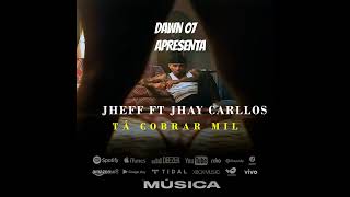 JHEFF FT JHAY CARLLOS - TÁ COBRAR MIL 💸