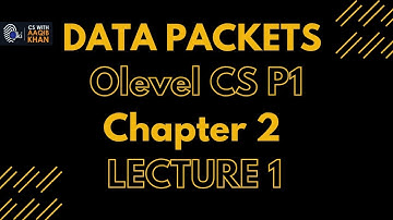 DATA PACKETS | Chapter 2 | Lecture 1 (O and A level Computer Science)