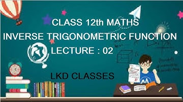 class12 : Maths : inverse Trigonometric function  @LKD CLASSES lecture - 2
