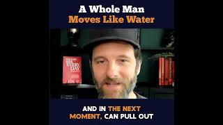 A Whole Man Moves Like Water