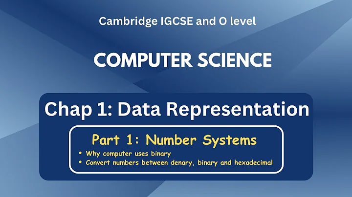 IGCSE Computer Science - Data Representation: Number System (a) [Binary, Denary, Hexadecimal] C1