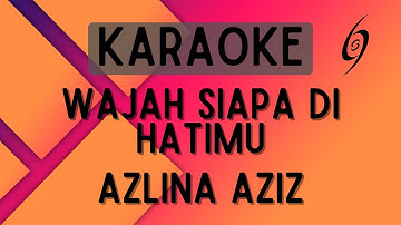 Azlina Aziz - Wajah Siapa Di Hatimu [Karaoke]