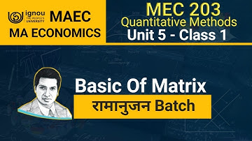 MEC 203 Quantitative  Method - Unit 5  Matrix Algebra : Class 1 | What Is A Matrix In Mathematics |