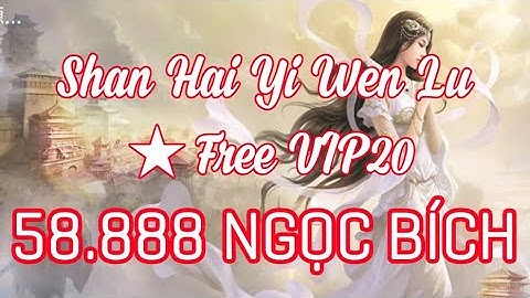 Game Lậu Mobile - Shan Hai Yi Wen Lu Private ★ VIP20, ngọc bích 58888, 5 triệu đồng xu