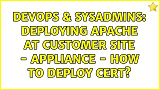 DevOps & SysAdmins: Deploying Apache at Customer Site - Appliance - how to deploy cert?