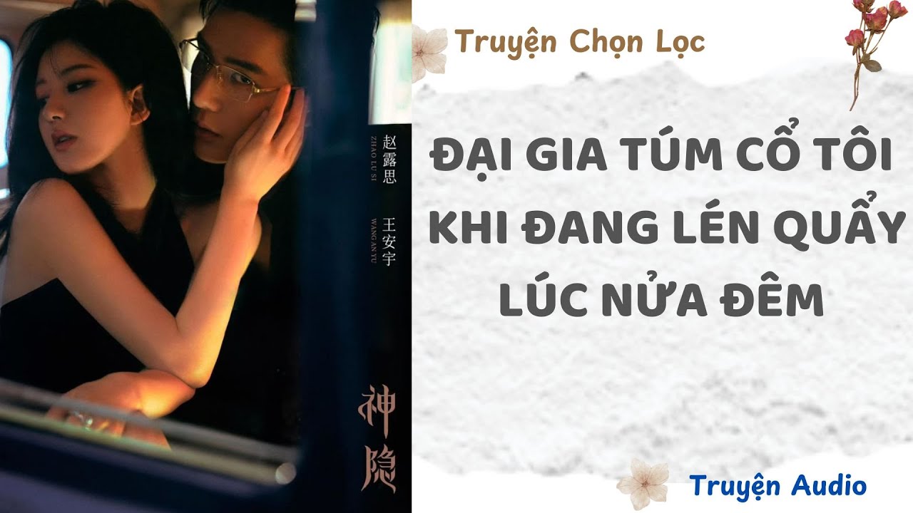 Đại Gia Túm Cổ Tôi Khi Đang Lén Quẩy Lúc Nửa Đêm