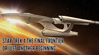 Star Trek 4 The Final Frontier or Just Another Beginning