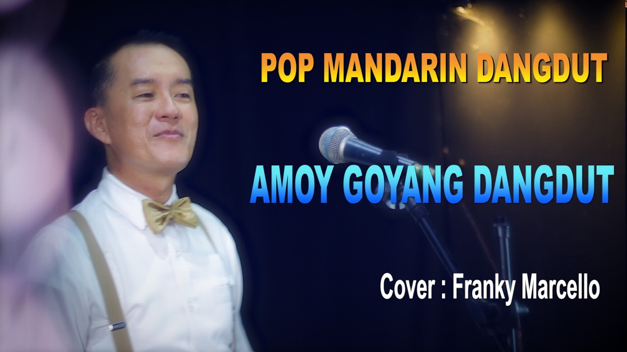 AMOY GOYANG DANGDUT- POP MANDARIN - COVER : FRANKY MARCELLO