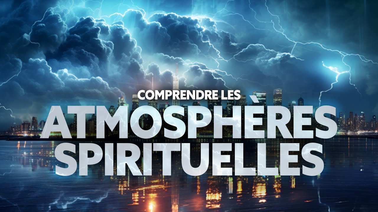 Comprendre les atmosphères spirituelles | Combat Spirituel