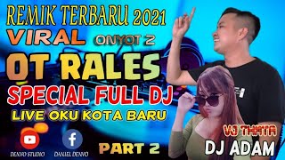 OT RALES | LIVE KOTA BARU | NEW FULL DJ 2021 | DJ ADAM