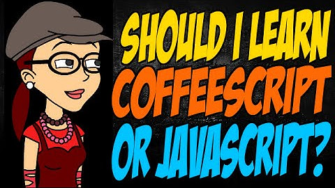 Should I Learn CoffeeScript or JavaScript?