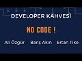 Developer Kahvesi - No Code!